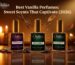 Best Vanilla Perfumes Sweet Scents That Captivate 2026